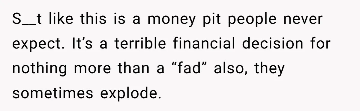 Rich Husband Who Idolizes Elon Musk Gets Stopped By Wife From Buying His Dream Cybertruck S__t like this is a money pit people never expect. It’s a terrible financial decision for nothing more than a “fad” also, they sometimes explode.