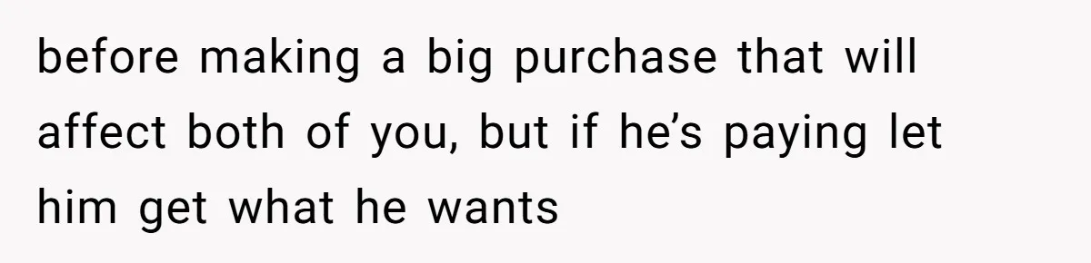 Rich Husband Who Idolizes Elon Musk Gets Stopped By Wife From Buying His Dream Cybertruck before making a big purchase that will affect both of you, but if he’s paying let him get what he wants