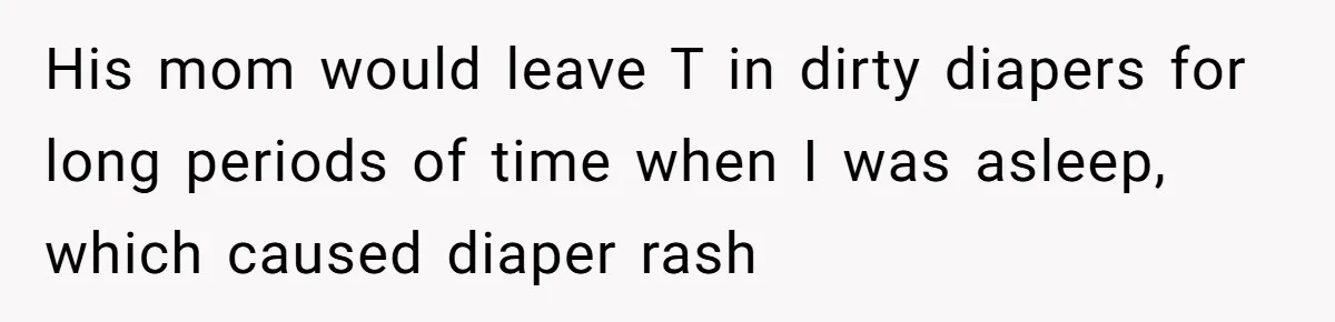 His mom would leave T in dirty diapers for long periods of time when I was asleep, which caused diaper rash