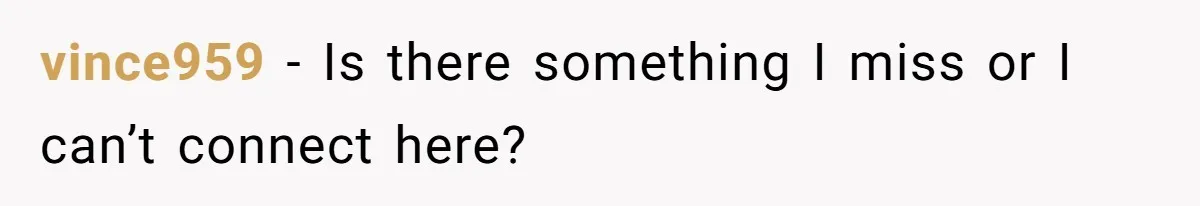 vince959 − Is there something I miss or I can’t connect here?