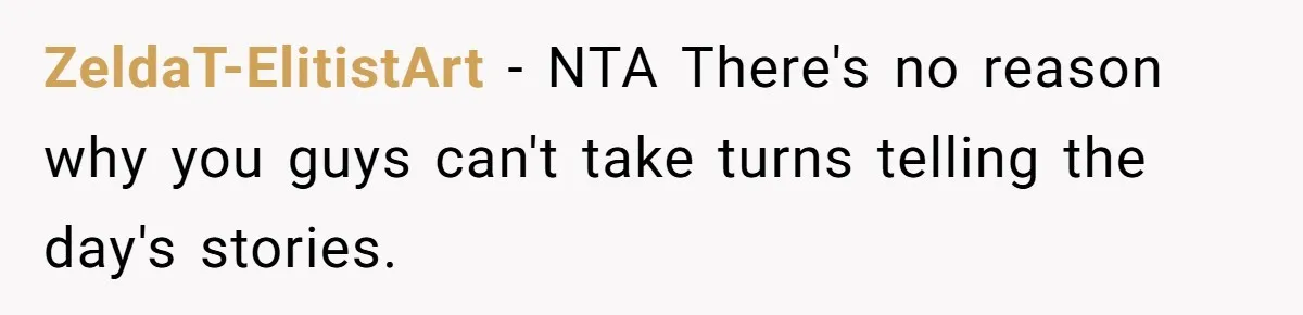 ZeldaT-ElitistArt − NTA There's no reason why you guys can't take turns telling the day's stories.