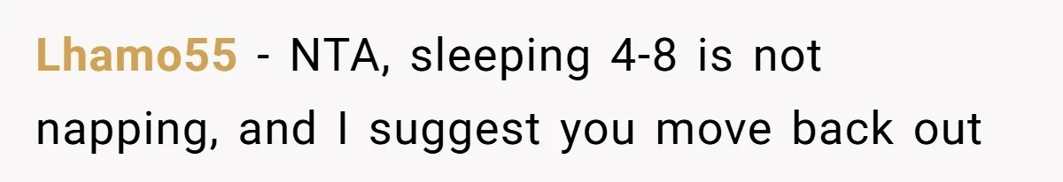Lhamo55 − NTA, sleeping 4-8 is not napping, and I suggest you move back out