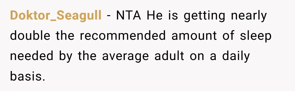 Doktor_Seagull − NTA He is getting nearly double the recommended amount of sleep needed by the average adult on a daily basis.