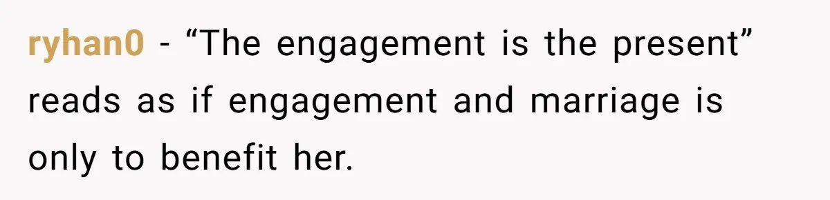 ryhan0 − “The engagement is the present” reads as if engagement and marriage is only to benefit her.