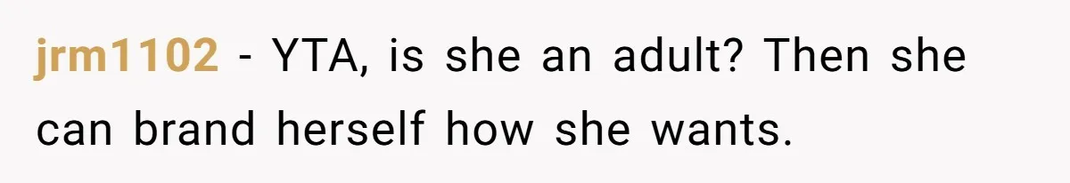 jrm1102 − YTA, is she an adult? Then she can brand herself how she wants.