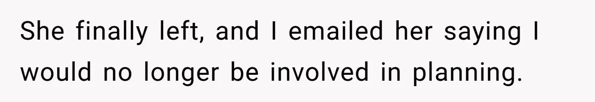 Wedding Planner Brother Predicts Sister’s Marriage Won’t Last, She Melts Down And Loses Her Venue She finally left, and I emailed her saying I would no longer be involved in planning.