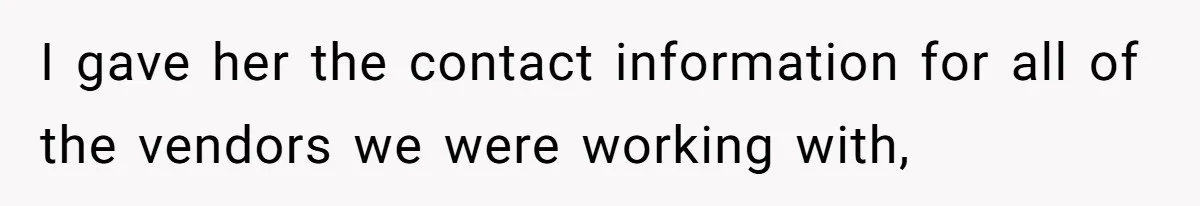 Wedding Planner Brother Predicts Sister’s Marriage Won’t Last, She Melts Down And Loses Her Venue I gave her the contact information for all of the vendors we were working with,