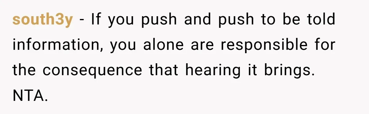 Wedding Planner Brother Predicts Sister’s Marriage Won’t Last, She Melts Down And Loses Her Venue south3y − If you push and push to be told information, you alone are responsible for the consequence that hearing it brings. NTA.