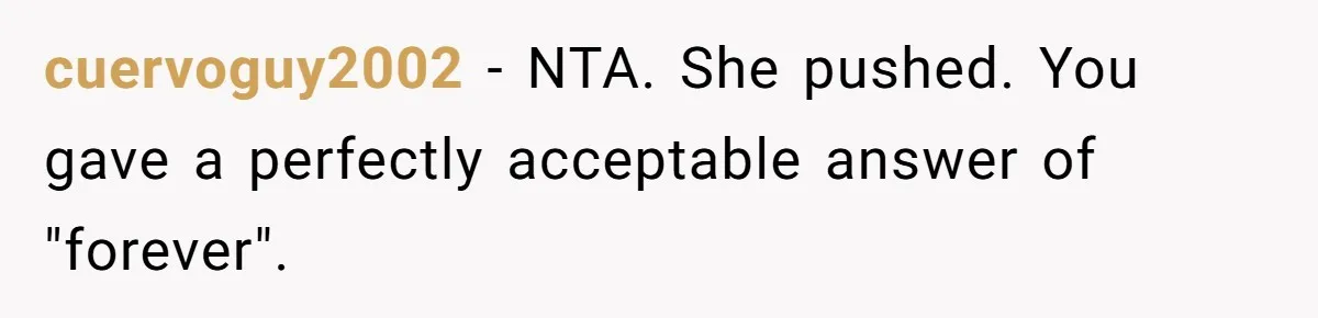 Wedding Planner Brother Predicts Sister’s Marriage Won’t Last, She Melts Down And Loses Her Venue cuervoguy2002 − NTA. She pushed. You gave a perfectly acceptable answer of "forever".