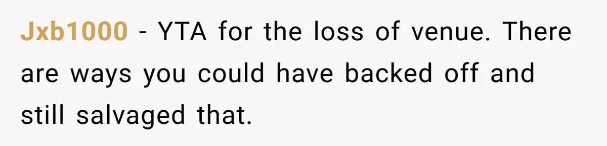 Wedding Planner Brother Predicts Sister’s Marriage Won’t Last, She Melts Down And Loses Her Venue Jxb1000 − YTA for the loss of venue. There are ways you could have backed off and still salvaged that.