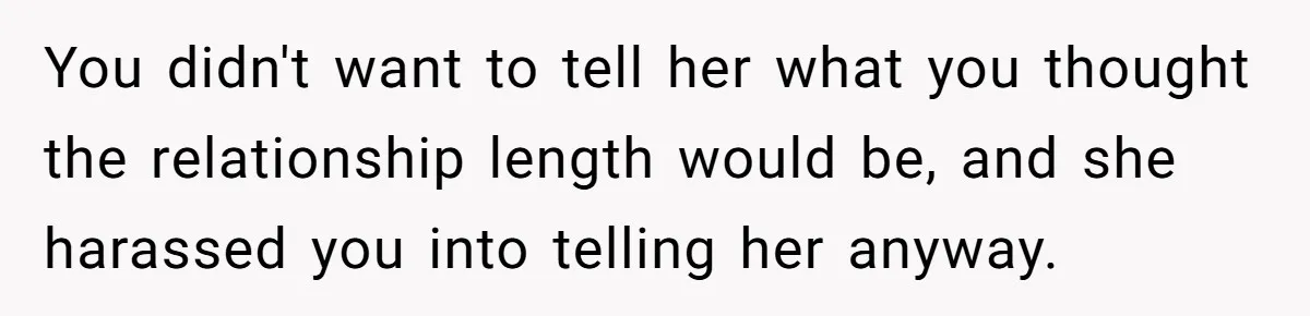 Wedding Planner Brother Predicts Sister’s Marriage Won’t Last, She Melts Down And Loses Her Venue You didn't want to tell her what you thought the relationship length would be, and she harassed you into telling her anyway.