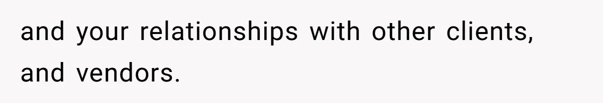 Wedding Planner Brother Predicts Sister’s Marriage Won’t Last, She Melts Down And Loses Her Venue and your relationships with other clients, and vendors.