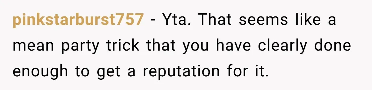 Wedding Planner Brother Predicts Sister’s Marriage Won’t Last, She Melts Down And Loses Her Venue pinkstarburst757 − Yta. That seems like a mean party trick that you have clearly done enough to get a reputation for it.
