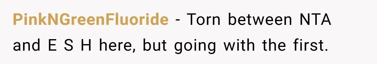 PinkNGreenFluoride − Torn between NTA and E S H here, but going with the first.