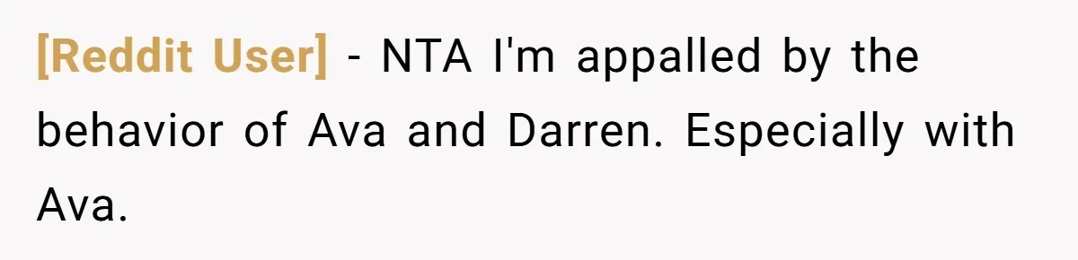 [Reddit User] − NTA I'm appalled by the behavior of Ava and Darren. Especially with Ava.