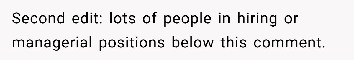 Second edit: lots of people in hiring or managerial positions below this comment.
