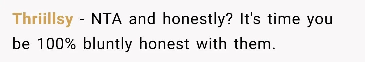 Thriillsy − NTA and honestly? It's time you be 100% bluntly honest with them.