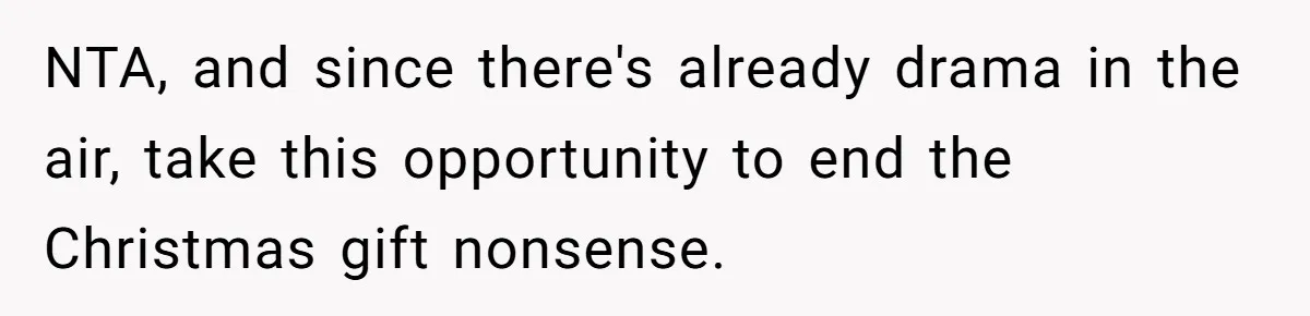 NTA, and since there's already drama in the air, take this opportunity to end the Christmas gift nonsense.