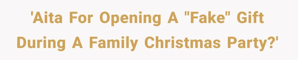 'AITA for opening a "fake" gift during a family Christmas party?'
