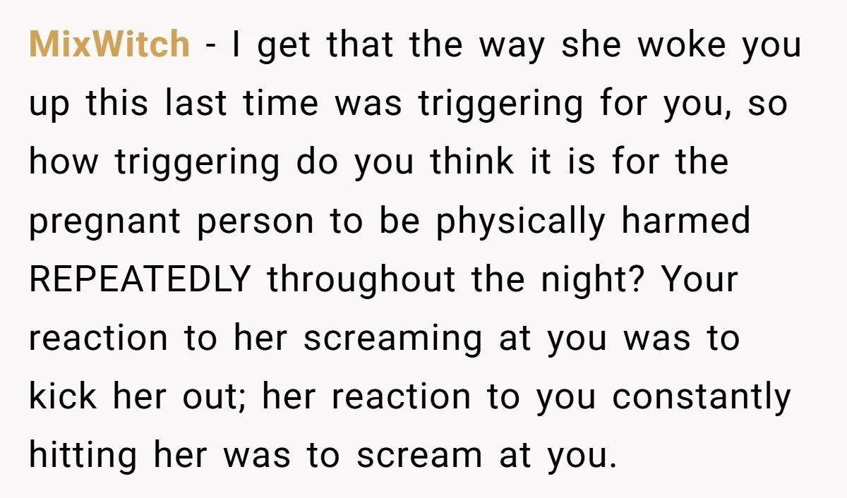 MixWitch − I get that the way she woke you up this last time was triggering for you, so how triggering do you think it is for the pregnant person...