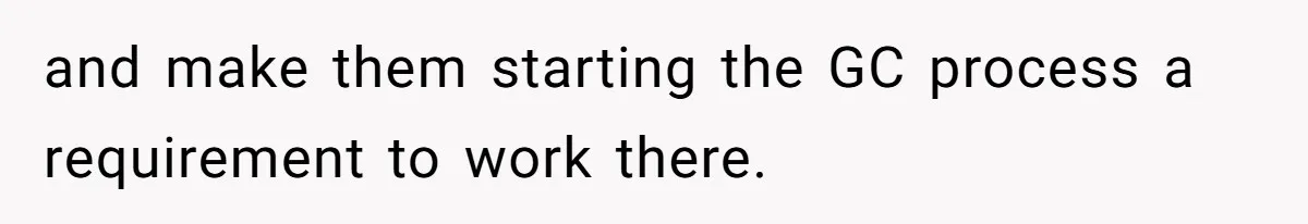 and make them starting the GC process a requirement to work there.
