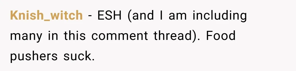 Knish_witch − ESH (and I am including many in this comment thread). Food pushers suck.