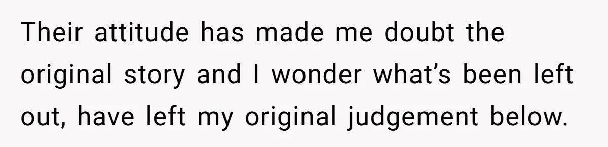 Their attitude has made me doubt the original story and I wonder what’s been left out, have left my original judgement below.