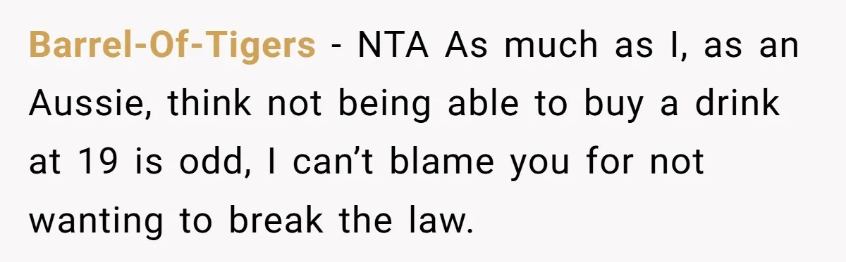 Barrel-Of-Tigers − NTA As much as I, as an Aussie, think not being able to buy a drink at 19 is odd, I can’t blame you for not wanting to...