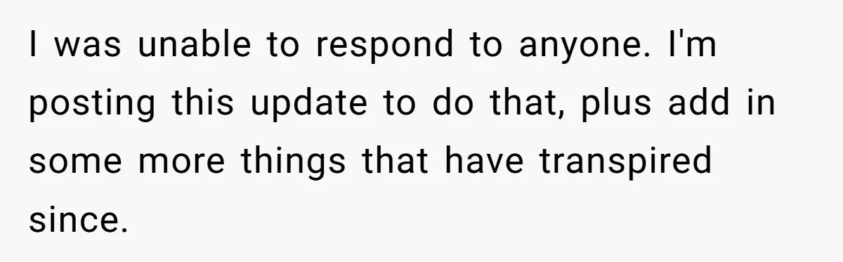 I was unable to respond to anyone. I'm posting this update to do that, plus add in some more things that have transpired since.