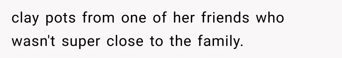 Dad Gets Decade-Long Revenge On Aunty With Her Own Wedding Gift, And She Doesn’t See It Coming clay pots from one of her friends who wasn't super close to the family.