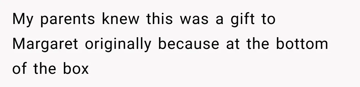 Dad Gets Decade-Long Revenge On Aunty With Her Own Wedding Gift, And She Doesn’t See It Coming My parents knew this was a gift to Margaret originally because at the bottom of the box
