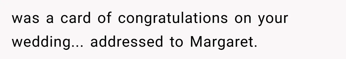 Dad Gets Decade-Long Revenge On Aunty With Her Own Wedding Gift, And She Doesn’t See It Coming was a card of congratulations on your wedding... addressed to Margaret.