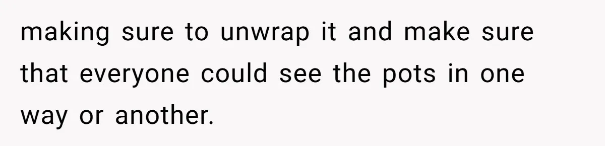 Dad Gets Decade-Long Revenge On Aunty With Her Own Wedding Gift, And She Doesn’t See It Coming making sure to unwrap it and make sure that everyone could see the pots in one way or another.
