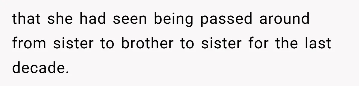 Dad Gets Decade-Long Revenge On Aunty With Her Own Wedding Gift, And She Doesn’t See It Coming that she had seen being passed around from sister to brother to sister for the last decade.