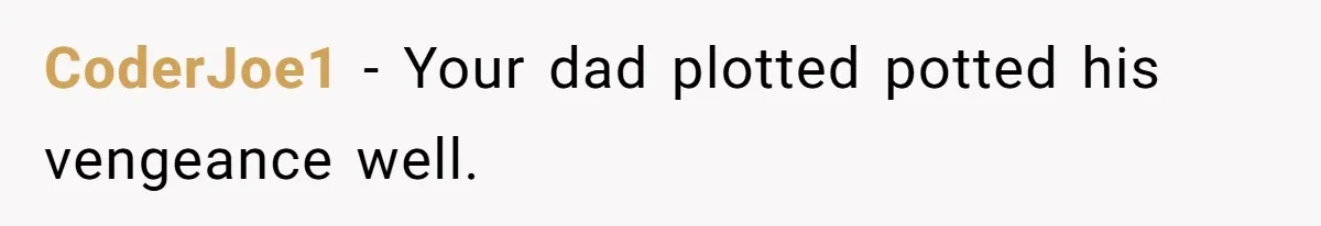 Dad Gets Decade-Long Revenge On Aunty With Her Own Wedding Gift, And She Doesn’t See It Coming CoderJoe1 − Your dad plotted potted his vengeance well.
