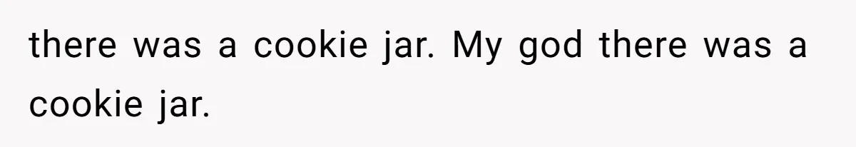 Dad Gets Decade-Long Revenge On Aunty With Her Own Wedding Gift, And She Doesn’t See It Coming there was a cookie jar. My god there was a cookie jar.