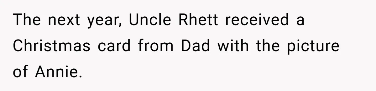 Dad Gets Decade-Long Revenge On Aunty With Her Own Wedding Gift, And She Doesn’t See It Coming The next year, Uncle Rhett received a Christmas card from Dad with the picture of Annie.