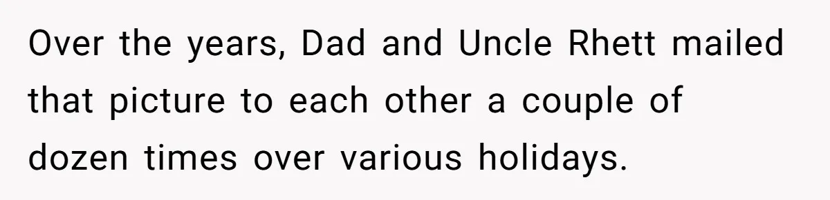 Dad Gets Decade-Long Revenge On Aunty With Her Own Wedding Gift, And She Doesn’t See It Coming Over the years, Dad and Uncle Rhett mailed that picture to each other a couple of dozen times over various holidays.