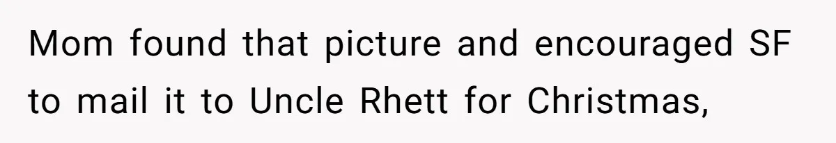 Dad Gets Decade-Long Revenge On Aunty With Her Own Wedding Gift, And She Doesn’t See It Coming Mom found that picture and encouraged SF to mail it to Uncle Rhett for Christmas,