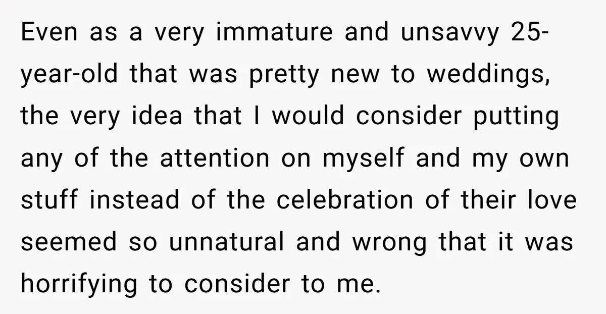 Even as a very immature and unsavvy 25-year-old that was pretty new to weddings, the very idea that I would consider putting any of the attention on myself and my...