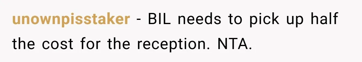 unownpisstaker − BIL needs to pick up half the cost for the reception. NTA.