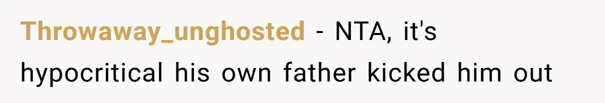 Throwaway_unghosted − NTA, it's hypocritical his own father kicked him out