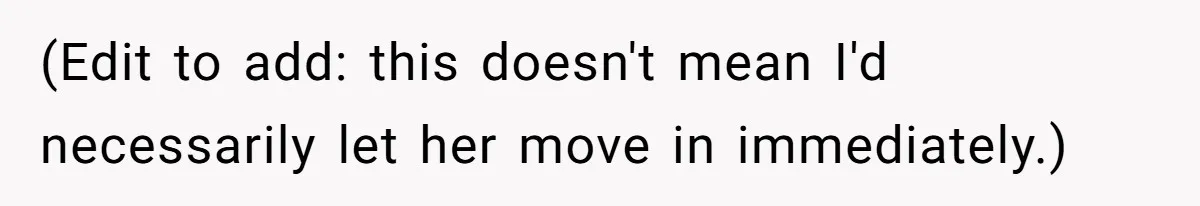 (Edit to add: this doesn't mean I'd necessarily let her move in immediately.)