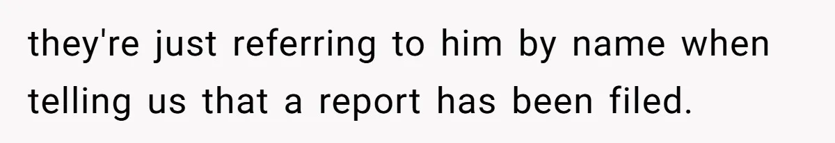 they're just referring to him by name when telling us that a report has been filed.