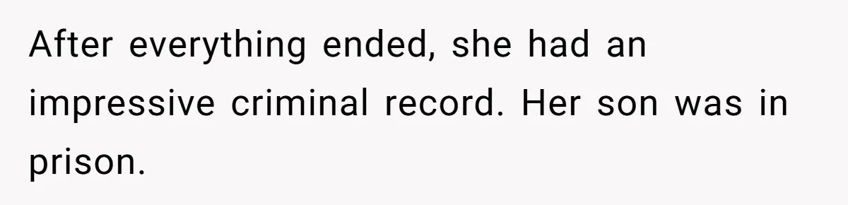 After everything ended, she had an impressive criminal record. Her son was in prison.