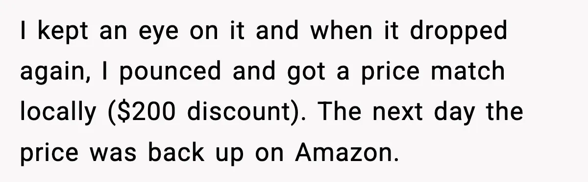 I kept an eye on it and when it dropped again, I pounced and got a price match locally ($200 discount). The next day the price was back up on...