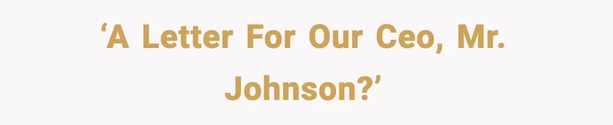 ‘A letter for our CEO, Mr. Johnson?’