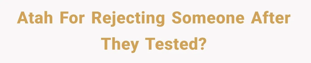 ATAH for rejecting someone after they tested?