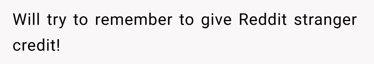 Will try to remember to give Reddit stranger credit!