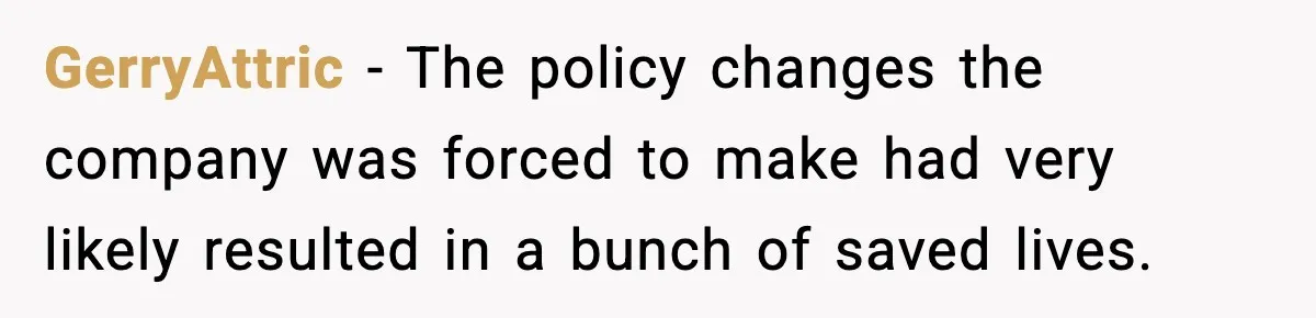 GerryAttric - The policy changes the company was forced to make had very likely resulted in a bunch of saved lives.